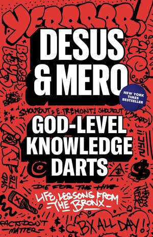 God-Level Knowledge Darts: Life Lessons from the Bronx by Desus, Mero