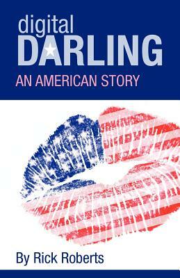 Digital Darling: An American Story by Rick Roberts