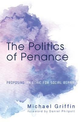 The Politics of Penance by Michael Griffin