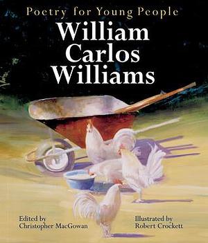 William Carlos Williams: Poetry for Young People by William Carlos Williams, William Carlos Williams, Robert Crockett