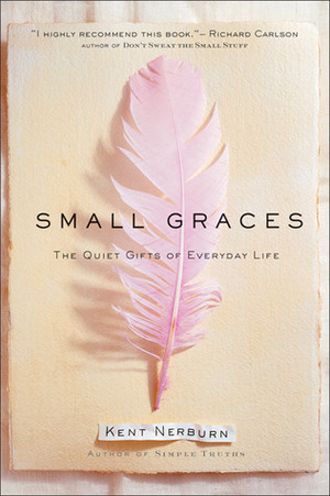 Small Graces: The Quiet Gifts of Everyday Life by Kent Nerburn