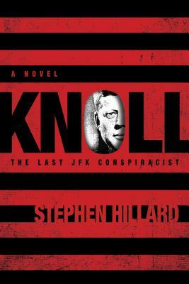 Knoll: The Last JFK Conspiracist by Stephen Hillard