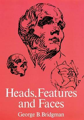 Heads, Features and Faces by George B. Bridgman