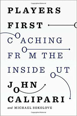 Players First: Success from the Inside Out by Michael Sokolove, John Calipari