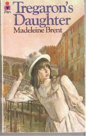 Tregaron's Daughter by Madeleine Brent