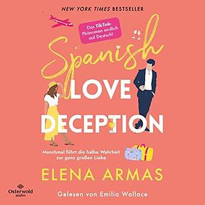 Spanish Love Deception: Manchmal führt die halbe Wahrheit zur ganz großen Liebe by Elena Armas, Elena Armas