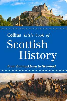 Collins Little Book of Scottish History: From Bannockburn to Holyrood by Collins UK