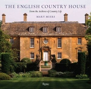 The English Country House: From the Archives of Country Life by Jeremy Musson, Marcus Binney, Tim Knox, Mary Miers, Tim Richardson