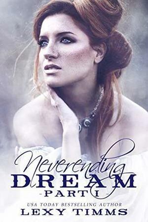 Neverending Dream Part 1 by Lexy Timms