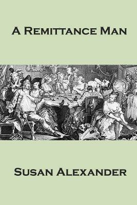 A Remittance Man by Susan Alexander