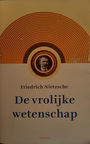 De vrolijke wetenschap: ("la gaya scienza") by Friedrich Nietzsche