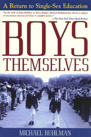 Boys Themselves: A Return to Single-Sex Education by Michael Ruhlman