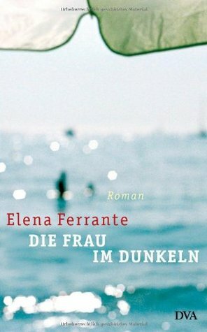 Die Frau im Dunkeln by Elena Ferrante