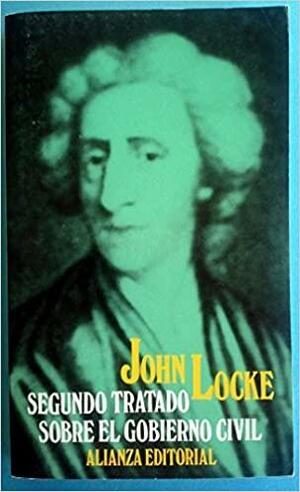 Segundo Tratado Sobre el Gobierno Civil : Un Ensayo Acerca Del Verdadero Origen, Alcance y Fin Del Gobierno Civil by John Locke