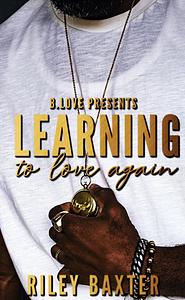 Learning to Love Again by Riley Baxter