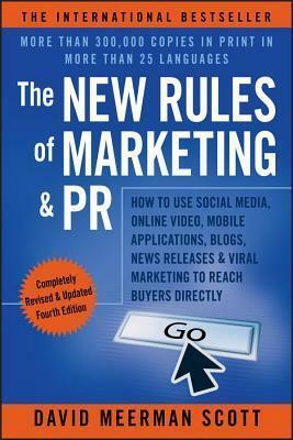New Rules of Marketing & PR: How to Use Social Media, Online Video, Mobile Applications, Blogs, News Releases, and Viral Marketing to Reach Buyer (REV by David Meerman Scott