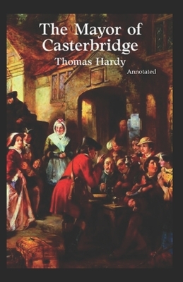 The Mayor of Casterbridge Annotated by Thomas Hardy