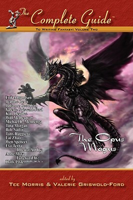 The Complete Guide to Writing Fantasy, Volume 2: The Opus Magus by Tee Morris, Valerie Griswold-Ford