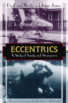 Eccentrics: A Study of Sanity and Strangeness by David Weeks, Jamie James
