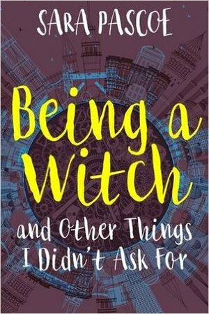Being a Witch, and Other Things I Didn't Ask for by Sara Pascoe