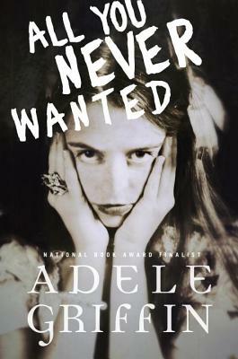 All You Never Wanted by Adele Griffin
