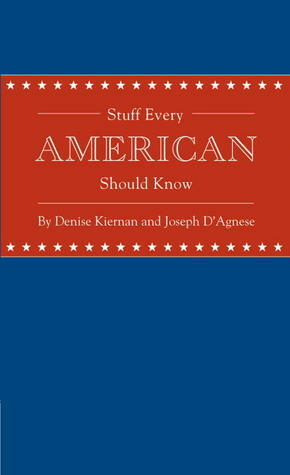 Stuff Every American Should Know by Joseph D'Agnese, Denise Kiernan