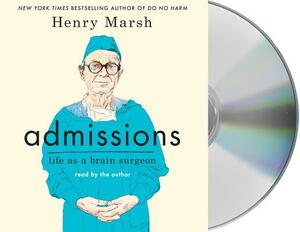 Admissions: Life as a Brain Surgeon by Henry Marsh