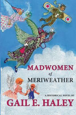 Madwomen of Meriweather by Gail E. Haley
