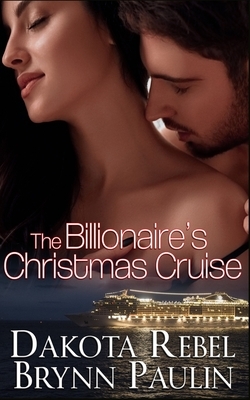 The Billionaire's Christmas Cruise by Brynn Paulin, Dakota Rebel