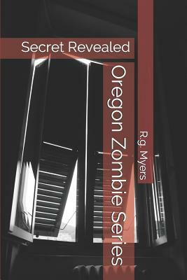 Oregon Zombie Series: Secret Revealed by R. G. Myers