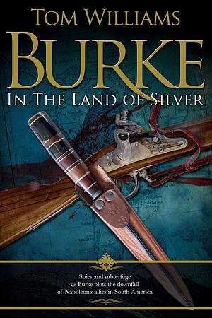 Burke in the Land of Silver by Tom Williams, Tom Williams