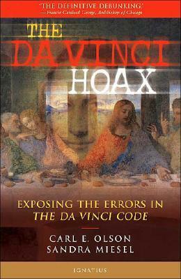 The Da Vinci Hoax: Exposing the Errors in The Da Vinci Code by Carl E. Olson, Francis George, Sandra Miesel, James Hitchcock