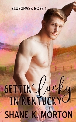 Gettin' Lucky in Kentucky by Shane Morton