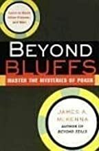 Beyond Bluffs: Master the Mysteries of Poker by James McKenna