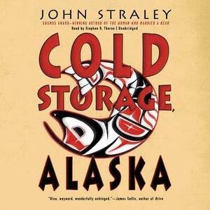 Cold Storage, Alaska by John Straley