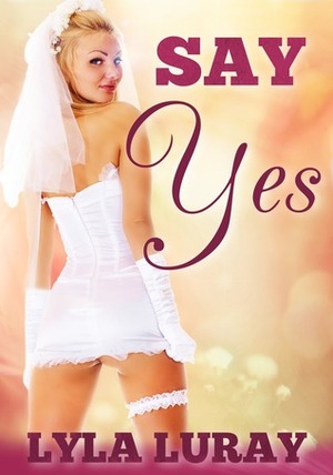 Say Yes by Lyla Luray