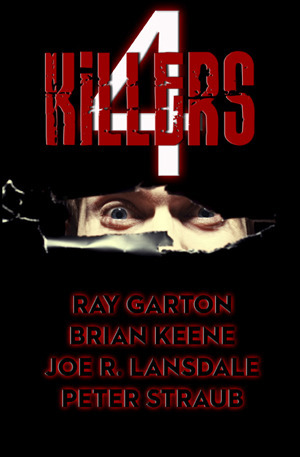 4 Killers by Peter Straub, Joe R. Lansdale, Brian Keene, Ray Garton