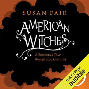 American Witches: A Broomstick Tour through Four Centuries by Susan Fair