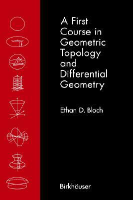 A First Course in Geometric Topology and Differential Geometry by Ethan D. Bloch