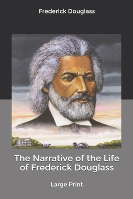 The Narrative of the Life of Frederick Douglass: Large Print by Frederick Douglass