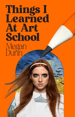 Things I Learned At Art School by Megan Dunn