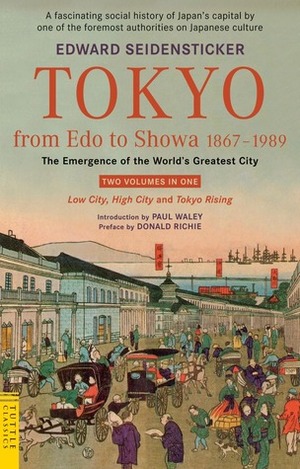 Tokyo from Edo to Showa 1867-1989: The Emergence of the World's Greatest City by Donald Richie, Paul Waley, Edward G. Seidensticker