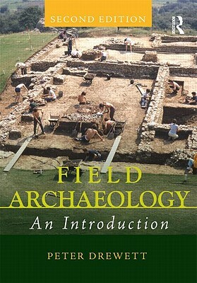 Field Archaeology: An Introduction by Peter Drewett