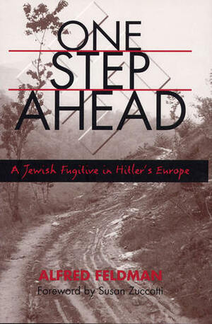 One Step Ahead: A Jewish Fugitive in Hitler's Europe by Susan Zuccotti, Alfred Philip Feldman