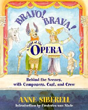 Bravo! Brava! a Night at the Opera: Behind the Scenes with Composers, Cast, and Crew by Anne Siberell