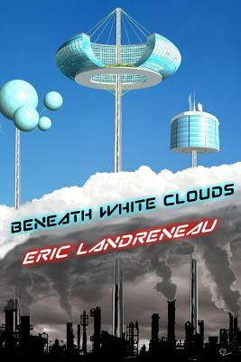 Beneath White Clouds by Eric Landreneau