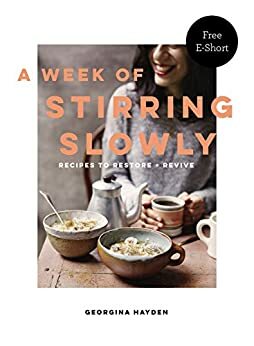 A Week of Stirring Slowly: Recipes to Restore and Revive by Georgina Hayden