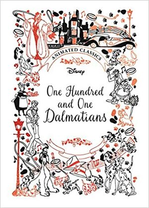 One Hundred and One Dalmatians (Disney Animated Classics) by Lily Murray