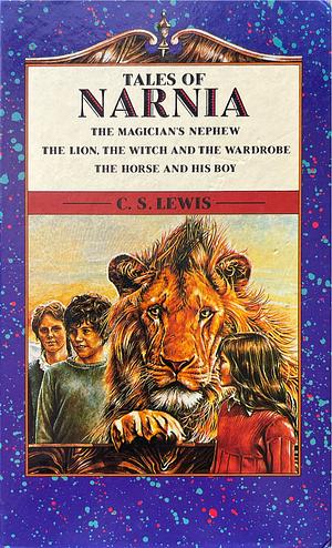 Tales of Narnia- The Magicians Nephew, The Lion the Witch and the Wardrobe, The Horse and His Boy by C.S. Lewis