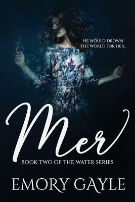 Mer: Book Two of the Water Series by Emory Gayle
